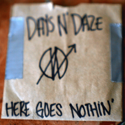 Days N Daze : Here Goes Nothin'